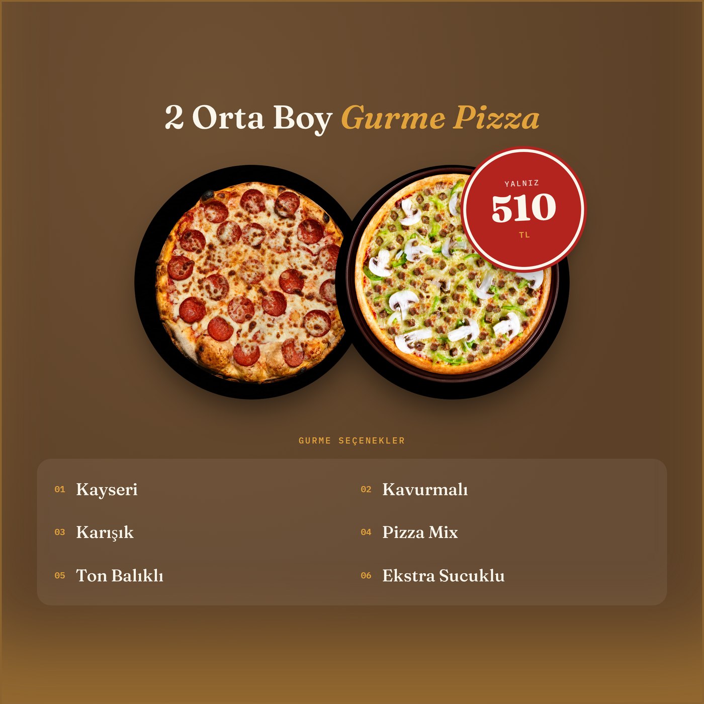 2 Orta Boy Gurme Pizza yalnız 510 TL