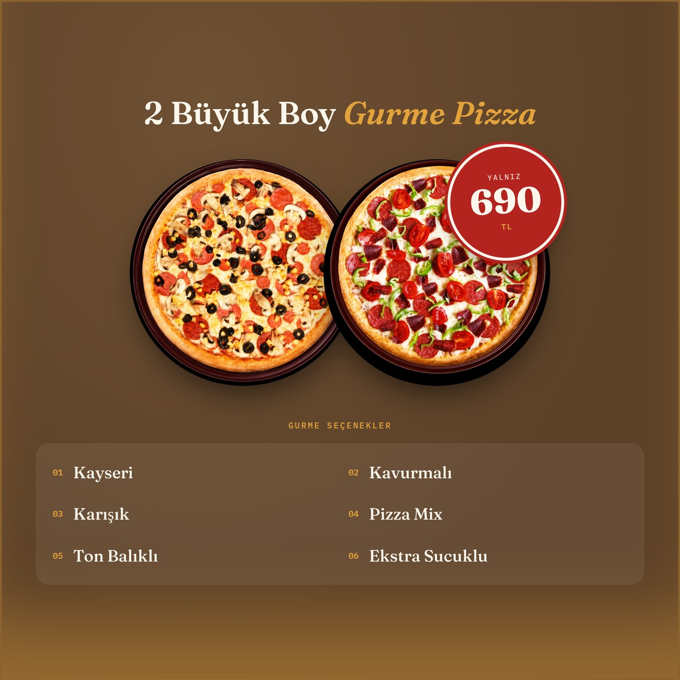 2 Büyük Boy Gurme Pizza yalnız 690 TL